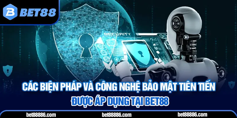 Các biện pháp và công nghệ bảo mật tiên tiến được áp dụng tại BET88
