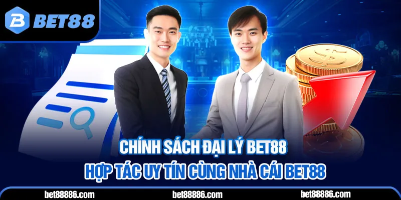 Chính sách đại lý BET88 - Hợp tác uy tín cùng nhà cái BET88
