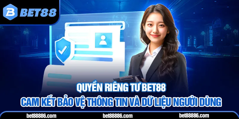 Chính sách Quyền Riêng Tư BET88 - Cam kết bảo vệ thông tin và dữ liệu người dùng